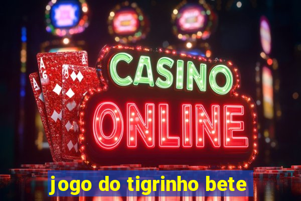 jogo do tigrinho bete